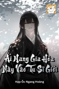 Ai Mang Gia Hỏa Này Vào Tu Sĩ Giới book cover