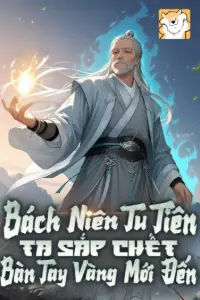 Bách Niên Tu Tiên, Ta Sắp Chết Bàn Tay Vàng Mới Đến book cover