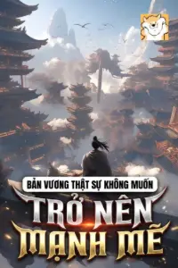 Bản Vương Thật Sự Không Muốn Trở Nên Mạnh Mẽ book cover