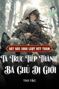 Bắt Đầu 3000 Lượt Rút Thăm, Ta Trực Tiếp Thành Bá Chủ Dị Giới book cover