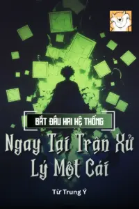 Bắt Đầu Hai Hệ Thống , Ngay Tại Trận Xử Lý Một Cái book cover