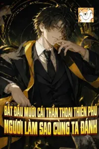 Bắt Đầu Mười Cái Thần Thoại Thiên Phú, Ngươi Làm Sao Cùng Ta Đánh book cover
