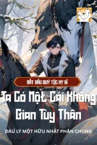 Bắt đầu Quý Tộc Kỵ Sĩ: Ta Có Một Cái Không Gian Tùy Thân book cover