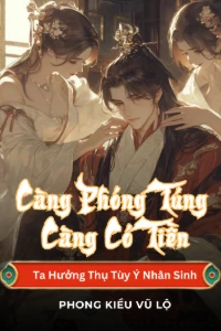 Càng Phóng Túng Càng Có Tiền, Ta Hưởng Thụ Tùy Ý Nhân Sinh book cover