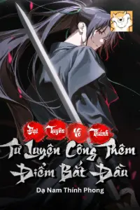 Đại Tuyên Võ Thánh: Từ Luyện Công Thêm Điểm Bắt Đầu book cover