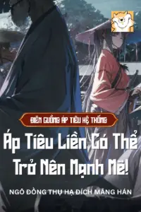 Điên Cuồng Áp Tiêu Hệ Thống: Áp Tiêu Liền Có Thể Trở Nên Mạnh Mẽ! book cover