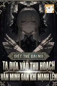 Diệt Thế Đại Ma? Ta Dựa Vào Thu Hoạch Văn Minh Oán Khí Mạnh Lên book cover