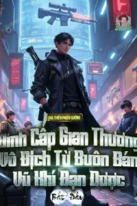 Đỉnh Cấp Gian Thương: Bắt Đầu Vô Địch Từ Buôn Bán Vũ Khí Đạn Dược book cover