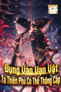 Đụng Vào Vạn Vật, Ta Thiên Phú Có Thể Thăng Cấp book cover