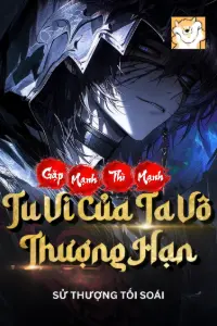 Gặp Mạnh Thì Mạnh, Tu Vi Của Ta Vô Thượng Hạn book cover