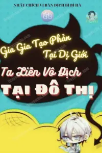 Gia Gia Tạo Phản Tại Dị Giới, Ta Liền Vô Địch Ở Đô Thị! book cover
