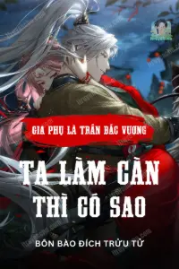 Gia Phụ Là Trấn Bắc Vương, Ta Làm Càn Thì Có Sao? book cover