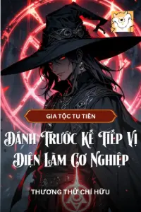 Gia Tộc Tu Tiên: Đánh Trước Kế Tiếp Vị Diện Làm Cơ Nghiệp book cover