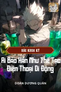 Hắc Khoa Kỹ: Ai Bảo Hắn Như Thế Tạo Điện Thoại Di Động book cover