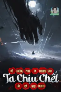 Hệ Thống Phú Ta Trường Sinh, Ta Chịu Chết Tất Cả Mọi Người book cover
