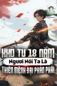 Khổ Tu 18 Năm: Ngươi Nói Ta Là Thiên Mệnh Đại Phản Phái book cover