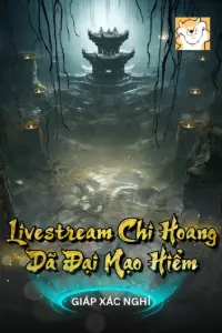 Livestream Chi Hoang Dã Đại Mạo Hiểm book cover