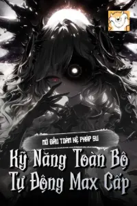 Mở Đầu Toàn Hệ Pháp Sư, Kỹ Năng Toàn Bộ Tự Động Max Cấp book cover