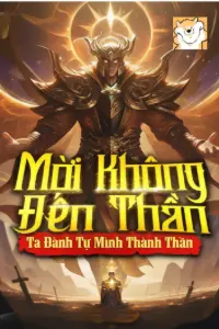 Mời Không Đến Thần Ta Đành Tự Mình Thành Thần book cover