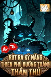 Ngự Thú: Rút Ra Kỹ Năng Thiên Phú, Dưỡng Thành Thần Thú book cover