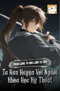 Ngươi Cùng Ta Đàm Luận Tu Tiên, Ta Hàn Huyên Với Ngươi Khoa Học Kỹ Thuật book cover