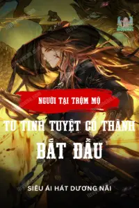 Người Tại Trộm Mộ: Từ Tinh Tuyệt Cổ Thành Bắt Đầu book cover