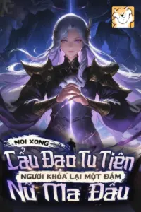 Nói Xong Cẩu Đạo Tu Tiên, Ngươi Khóa Lại Một Đám Nữ Ma Đầu book cover