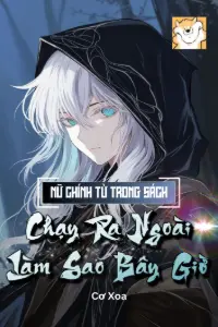 Nữ Chính Từ Trong Sách Chạy Ra Ngoài Làm Sao Bây Giờ book cover