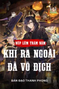 Núp Lùm Trăm Năm, Khi Ra Ngoài Đã Vô Địch book cover