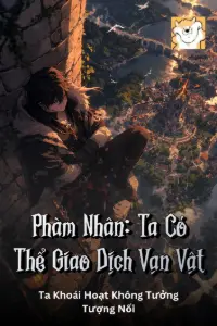 Phàm Nhân: Ta Có Thể Giao Dịch Vạn Vật book cover