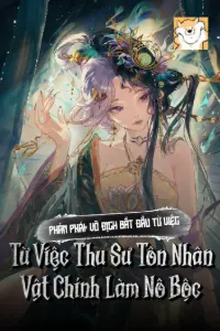 Phản Phái: Vô Địch Bắt Đầu Từ Việc Thu Sư Tôn Nhân Vật Chính Làm Nô Bộc book cover