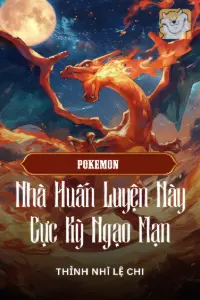 Pokemon: Nhà Huấn Luyện Này Cực Kỳ Ngạo Mạn book cover