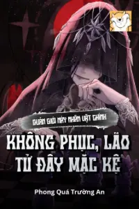Quản Giới Này Nhân Vật Chính Không Phục, Lão Tử Đây Mặc Kệ book cover