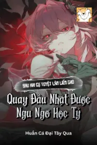 Sau Khi Cự Tuyệt Làm Liếm Chó, Quay Đầu Nhặt Được Ngu Ngơ Học Tỷ book cover