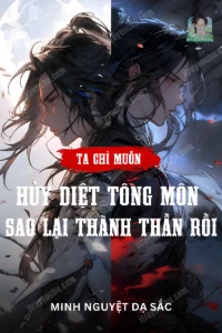 Ta Chỉ Muốn Hủy Diệt Tông Môn, Sao Lại Thành Thần Rồi? book cover