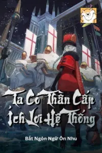 Ta Có Thần Cấp Ích Lợi Hệ Thống book cover