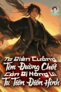 Ta Điên Cuồng Tìm Đường Chết, Còn Bị Nâng Vì Tu Tiên Điển Hình book cover
