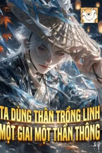 Ta Dùng Thân Trồng Linh, Một Giai Một Thần Thông book cover