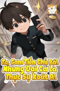Ta, Gom Tiền Chủ Bá! Nhưng Đại Ca Là Thực Sự Xoát A! book cover