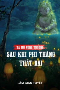 Ta Mở Nông Trường Sau Khi Phi Thăng Thất Bại book cover