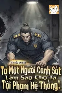 Ta Một Người Cảnh Sát, Làm Sao Cho Ta Tội Phạm Hệ Thống! book cover
