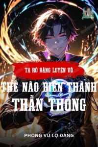 Ta Rõ Ràng Là Luyện Võ, Thế Nào Biến Thành Thần Thông book cover
