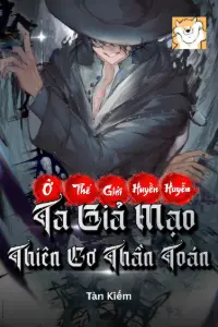 Ta Ở Thế Giới Huyền Huyễn Giả Mạo Thiên Cơ Thần Toán book cover