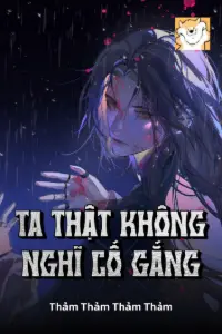 Ta Thật Không Nghĩ Cố Gắng book cover