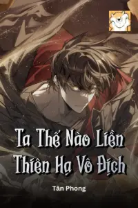 Ta Thế Nào Liền Thiên Hạ Vô Địch book cover