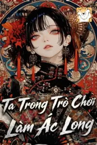 Ta Trong Trò Chơi Làm Ác Long book cover