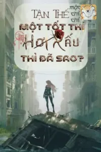 Tận Thế: Một Tốt Thí Hơi Xấu Thì Đã Sao book cover