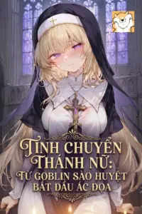 Tính Chuyển Thánh Nữ: Từ Goblin Sào Huyệt Bắt Đầu Ác Đọa book cover