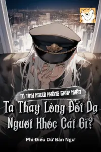 Tỏ Tình Ngươi Không Chấp Nhận, Ta Thay Lòng Đổi Dạ Ngươi Khóc Cái Gì ? book cover