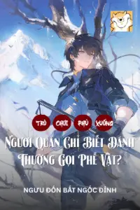 Trò Chơi Phủ Xuống: Ngươi Quản Chỉ Biết Đánh Thường Gọi Phế Vật? book cover